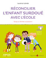 Réconcilier l'enfant surdoué avec l'école, Stop à l'échec scolaire !