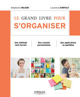 Le grand livre pour s'organiser, Une méthode tout-terrain - Des conseils personnalisés - Des applications au quotidien