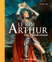 Le Roi Arthur : une légende vivante