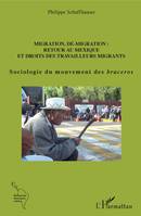 Migration, dé-migration : Retour au Mexique, Et droits des travailleurs migrants - Sociologie du mouvement des braceros