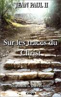 Sur les traces du Christ, [lettre... sur le pèlerinage aux lieux qui sont liés à l'histoire du salut, 29 juin 1999]