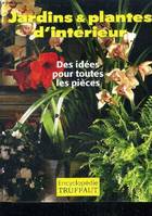 Encyclopedie truffaut - jardins & plantes d'interieur- des idees pour toutes les pieces, encyclopédie Truffaut