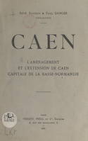 Caen, L'aménagement et l'extension de Caen, capitale de la Basse-Normandie