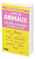 J'aime les animaux, 105 idées de métiers et les études qui y mènent