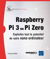 Raspberry Pi 3 ou Pi Zero, Exploitez tout le potentiel de votre nano-ordinateur