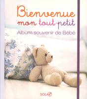 Bienvenue mon tout-petit - album souvenir de bébé