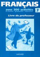 Français, 3e, avec 300 activités en lecture, grammaire, expression