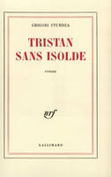 Tristan sans Isolde, Roman à faire d'après «Les Cahiers de Stanislas Tugomir»