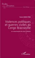 Violences politiques et guerres civiles au Congo Brazzaville, Les comportements des acteurs politiques