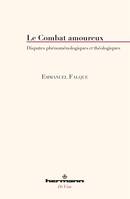 Le combat amoureux, Disputes phénoménologiques et théologiques