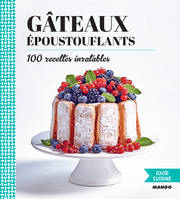 Gâteaux époustouflants, 100 recettes inratables