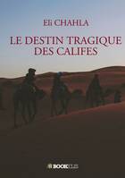 LE DESTIN TRAGIQUE DES CALIFES