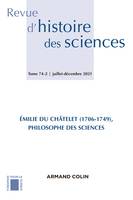 Revue d'histoire des sciences 2/2021 Recherches récentes sur les travaux d'Émilie Du Châtelet (1706-, Recherches récentes sur les travaux d'Émilie Du Châtelet (1706-1749)