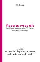 Ne nous induis pas en tentation, mais délivre-nous du malin, Papa tu m'as dit