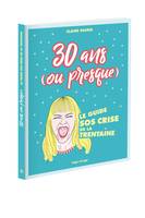 30 ans (ou presque) Le guide SOS crise de la trentaine