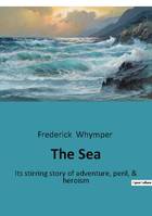 The Sea, Its stirring story of adventure, peril, & heroism