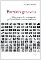 PORTRAITS GENEVOIS, A LA RENCONTRE DES GRANDS ESPRITS QUI FACONNERENT LE CARACTERE DE GENEVE