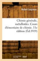 Chimie générale, métalloïdes. Cours élémentaire de chimie. 11e édition