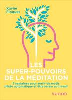 Les super-pouvoirs de la méditation, 8 semaines pour sortir du mode pilote automatique et être serein au travail