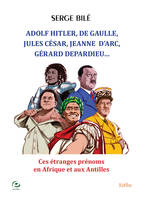 Adolf Hitler, De Gaulle, Jules César, Gérard Depardieu, Jeanne  D’Arc, …