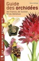 GUIDE DES ORCHIDEES DE FRANCE, DE SUISSE ET DU BENELUX, de France, de Suisse et du Benelux