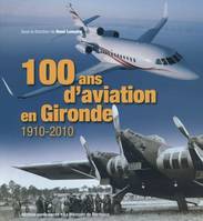 100 ans d'aviation en Gironde - 1910-2010, 1910-2010