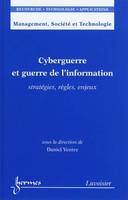 Cyberguerre et guerre de l'information - stratégies, règles, enjeux, stratégies, règles, enjeux