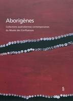 Aborigènes - Collections australiennes contemporaines du mus, collections australiennes contemporaines du Musée des confluences