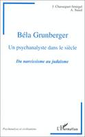 BÉLA GRUNBERGER, Un psychanalyste dans le siècle. - Du narcissisme au judaïsme