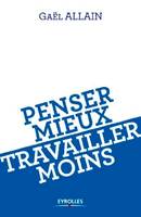 Penser mieux, travailler moins