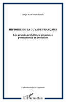 Histoire générale de la Guyane française, Les grands problèmes guyanais : permanence et évolution