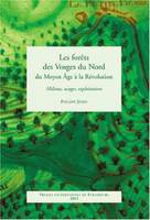 Les forêts des Vosges du Nord du Moyen Âge à la Révolution, Milieux, usages, exploitations