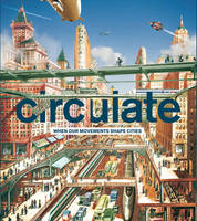 Circulate, When our Movements Shape Cities