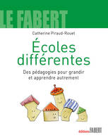 Ecoles différentes. Des pédagogies pour grandir et apprendre autrement, des pédagogies pour grandir et apprendre autrement