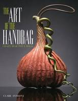 Art of the Handbag: Crazy Beautiful Bags /anglais