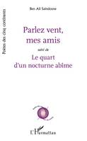 Parlez vent, mes amis; suivi de Le quart d'un nocturne abîme, Suivi de Le quart d'un nocturne abîme