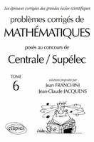 Tome 6, Mathématiques Centrale/Supélec 1993-1999 - Tome 6