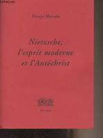 Nietzsche, l'esprit moderne et l'Antéchrist