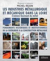 Les industries métallurgique et mécanique dans la Loire Tome 1, L'univers fascinant du métal