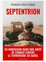 SEPTENTRION - En immersion dans une unité de combat contre le terrorisme au Sahel