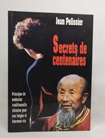 Secrets de centenaire ou principes de médecine traditionnelle chinoise pour une vie longue et heureuse, ou les principes de médecine traditionnelle chinoise pour une longue et heureuse vie