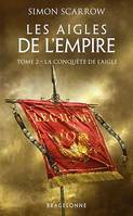 Les Aigles de l'Empire, T2 : La Conquête de l'Aigle, Les Aigles de l'Empire, T2