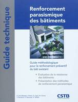 Renforcement parasismique des bâtiments, Guide méthodologique pour le renforcement préventif du bâti existant. Evalutation de la résistance. Présentation des méthodes de renforcement parasismique.