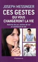 Ces gestes qui vous changeront la vie, Maîtrise de soi, estime de soi et confiance en soi