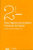 Une région de projets, l'avenir de Paris, un espace central recomposé, enjeu d'un pari métropolitain