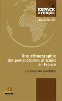 Une ethnographie des pentecôtismes africains en France, Le temps des prophètes