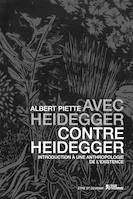 Avec Heidegger, contre Heidegger - introduction à une anthropologie de l'existence