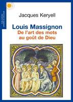 LOUIS MASSIGNON. De l'art des mots au goût de Dieu, De lÂ´art des mots au goût de Dieu