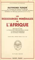 Les ressources minérales de l'Afrique, Géologie et mines, la production africaine dans le monde, la production régionale, les nouveaux problèmes. Avec 34 cartes et diagrammes