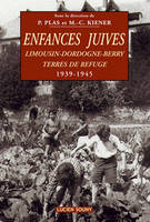 Enfances Juives : Limousin-Dordogne-Berry  Terres de refuge 1939-1945, Limousin, Dordogne, Berry, terres de refuge